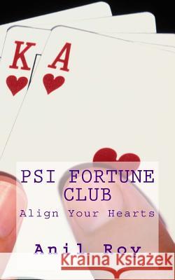 Psi Fortune Club: Align Your Hearts Anil Roy 9781494359645 Createspace - książka