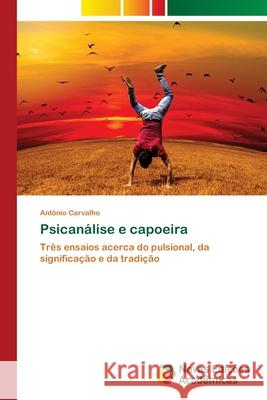 Psicanálise e capoeira Antonio Carvalho 9786202805841 Novas Edicoes Academicas - książka