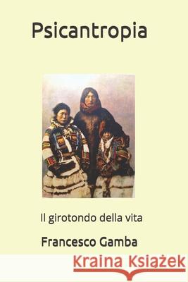 Psicantropia: Il girotondo della vita Gamba, Francesco 9781976724589 Independently Published - książka