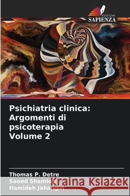 Psichiatria clinica: Argomenti di psicoterapia Volume 2 Thomas P. Detre Saeed Shamloo Hamideh Jahangiri 9786207609307 Edizioni Sapienza - książka