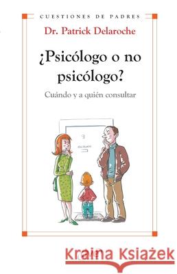?Psic?logo o no psic?logo? Cu?ndo y a qui?n consultar Patrick Delaroche 9781683257127 de Vecchi Ediciones - książka