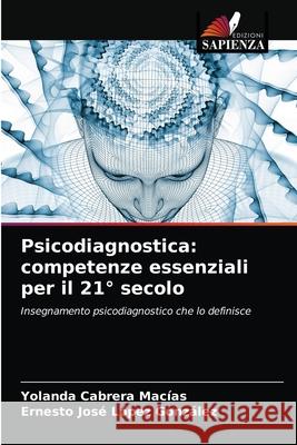 Psicodiagnostica: competenze essenziali per il 21° secolo Yolanda Cabrera Macías, Ernesto José López González 9786204052571 Edizioni Sapienza - książka