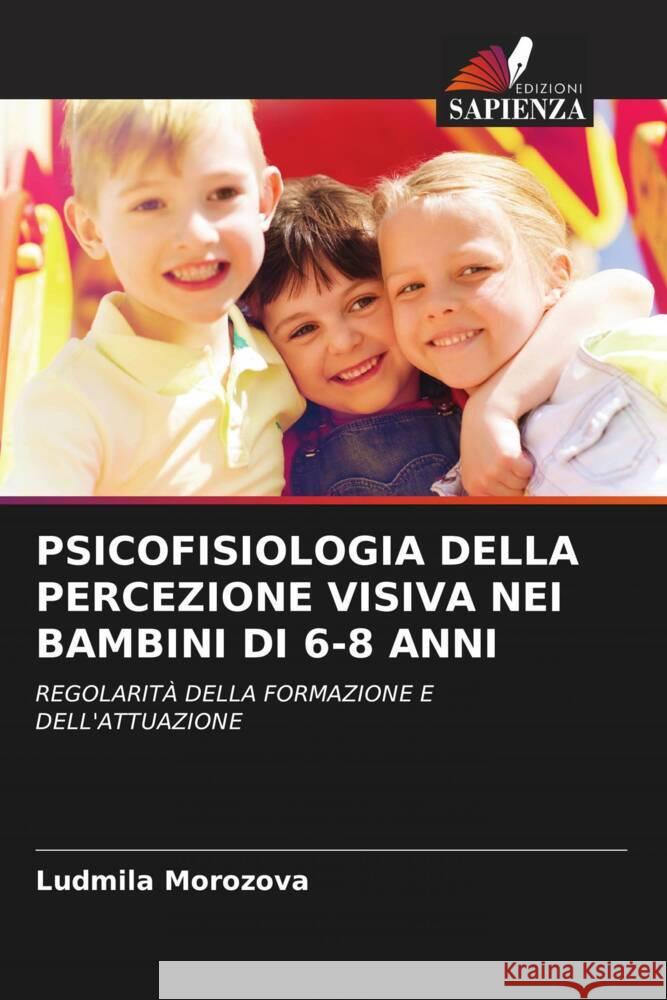 PSICOFISIOLOGIA DELLA PERCEZIONE VISIVA NEI BAMBINI DI 6-8 ANNI Morozova, Ludmila 9786203142266 Edizioni Sapienza - książka