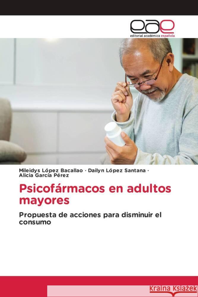 Psicofármacos en adultos mayores López Bacallao, Mileidys, López Santana, Dailyn, García Pérez, Alicia 9786202150620 Editorial Académica Española - książka