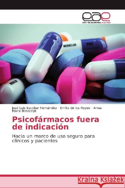 Psicofármacos fuera de indicación : Hacia un marco de uso seguro para clínicos y pacientes Escobar Fernández, José Luis; de los Reyes, Emilia; Boszczyk, Anna Maria 9783639619911 Editorial Académica Española - książka