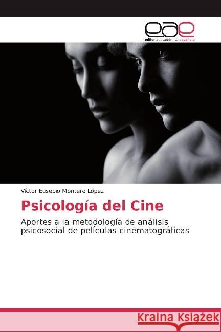 Psicología del Cine : Aportes a la metodología de análisis psicosocial de películas cinematográficas Montero López, Víctor Eusebio 9786202233262 Editorial Académica Española - książka