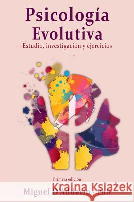 Psicología Evolutiva: Estudio, investigación y ejercicios D'Addario Phd, Miguel 9781985093997 Createspace Independent Publishing Platform - książka