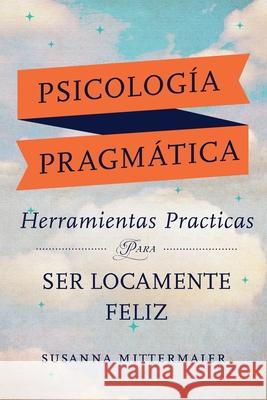 Psicología Pragmática (Pragmatic Psychology Spanish) Susanna Mittermaier 9781634932394 Access Consciousness Publishing Company - książka