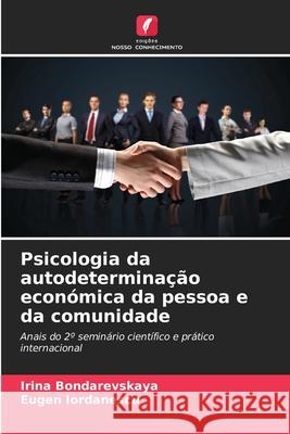 Psicologia da autodeterminação económica da pessoa e da comunidade Bondarevskaya, Irina, Iordanescu, Eugen 9786209111679 Edições Nosso Conhecimento - książka