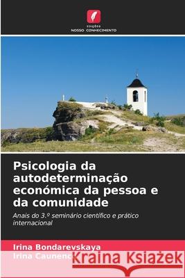 Psicologia da autodeterminação económica da pessoa e da comunidade Bondarevskaya, Irina, Caunenco, Irina 9786209393730 Edições Nosso Conhecimento - książka
