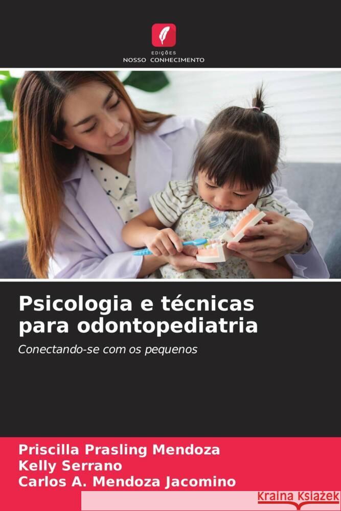 Psicologia e técnicas para odontopediatria Prasling Mendoza, Priscilla, Serrano, Kelly, Mendoza Jacomino, Carlos A. 9786203339390 Edições Nosso Conhecimento - książka