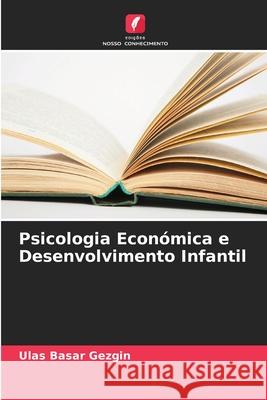Psicologia Econ?mica e Desenvolvimento Infantil Ulas Basar Gezgin 9786207818365 Edicoes Nosso Conhecimento - książka