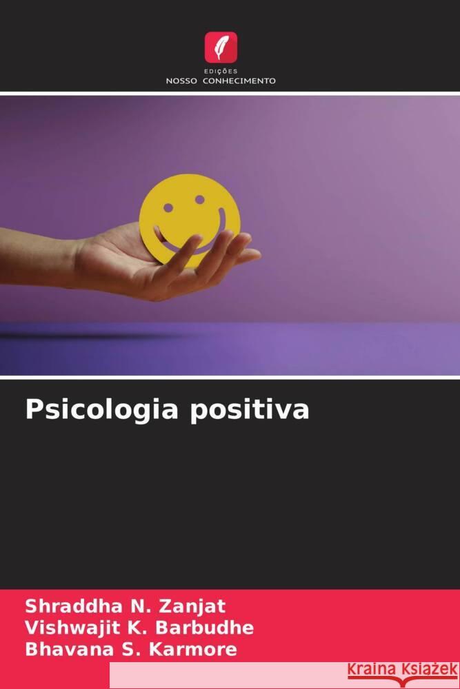 Psicologia positiva Shraddha N. Zanjat Vishwajit K. Barbudhe Bhavana S. Karmore 9786207361403 Edicoes Nosso Conhecimento - książka