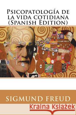 Psicopatología de la vida cotidiana (Spanish Edition) Freud, Sigmund 9781720730361 Createspace Independent Publishing Platform - książka