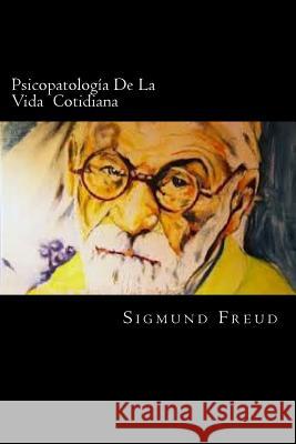 Psicopatologia De La Vida Cotidiana Freud, Sigmund 9781539653745 Createspace Independent Publishing Platform - książka