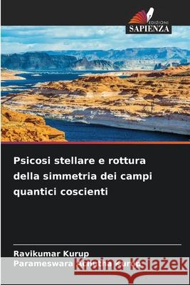 Psicosi stellare e rottura della simmetria dei campi quantici coscienti Kurup, Ravikumar, Achutha Kurup, Parameswara 9783639858891 Edizioni Sapienza - książka