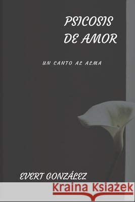 Psicosis de amor: un canto al alma Evert Gonzalez 9798571906159 Independently Published - książka