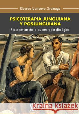 Psicoterapia junguiana y posjunguiana: Perspectivas de la psicoterapia dialógica Carretero, Ricardo 9786124745300 Grafica del Plata Sac - książka