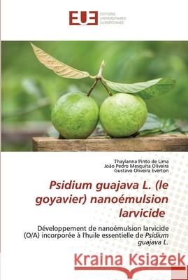 Psidium guajava L. (le goyavier) nanoémulsion larvicide de Lima, Thaylanna Pinto 9786203426687 Editions Universitaires Europeennes - książka