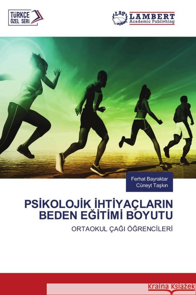 PSIKOLOJIK IHTIYAÇLARIN BEDEN EGITIMI BOYUTU Bayraktar, Ferhat, Taskin, Cüneyt 9786207449859 LAP Lambert Academic Publishing - książka