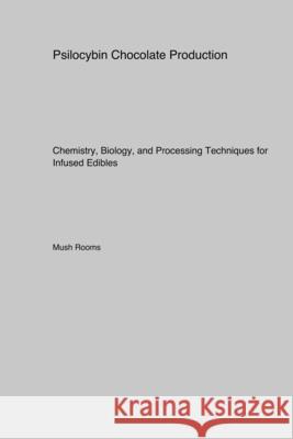 Psilocybin Chocolate Production: Chemistry, Biology, and Processing Techniques for Infused Edibles Mush Rooms 9781998557134 Bedlam Buster - książka