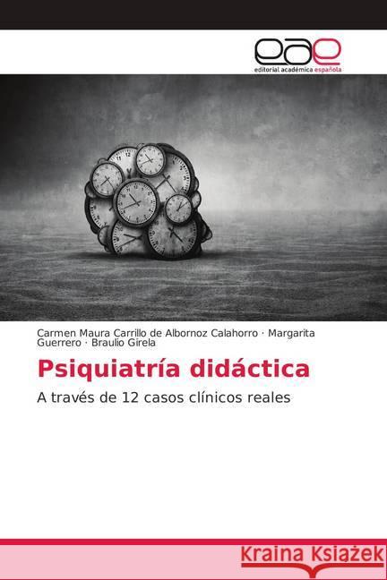 Psiquiatría didáctica : A través de 12 casos clínicos reales Carrillo de Albornoz Calahorro, Carmen Maura; Guerrero, Margarita; Girela, Braulio 9786138982975 Editorial Académica Española - książka