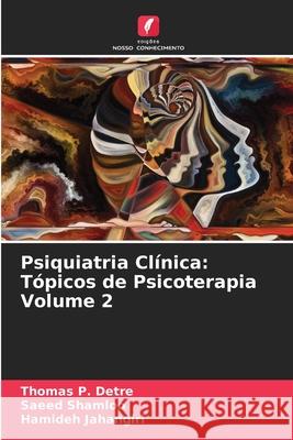 Psiquiatria Cl?nica: T?picos de Psicoterapia Volume 2 Thomas P. Detre Saeed Shamloo Hamideh Jahangiri 9786207609321 Edicoes Nosso Conhecimento - książka