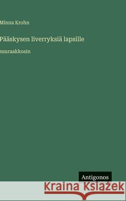 P??skysen liverryksi? lapsille: suuraakkosin Minna Krohn 9783563275481 Antigonos Verlag - książka