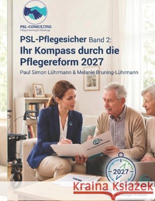 PSL-Pflegesicher: Ihr Kompass durch die Pflegereform 2027 Lührmann, Paul, Bruning-Lührmann, Melanie, Release, Psl 9798188815714 Independently Published - książka