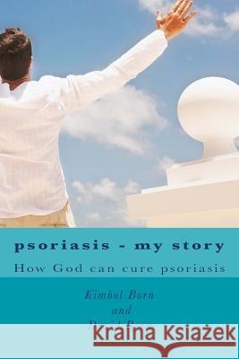 Psoriasis - my story: How God can cure your psoriasis Born, David 9781499504484 Createspace - książka