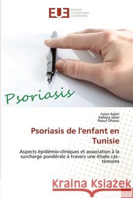 Psoriasis de l'enfant en Tunisie Faten Rabhi, Kahéna Jaber, Raouf Dhaoui 9786202535427 Editions Universitaires Europeennes - książka
