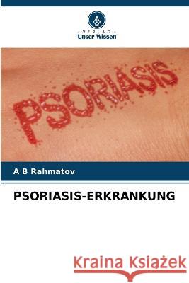 Psoriasis-Erkrankung A B Rahmatov   9786206014102 Verlag Unser Wissen - książka