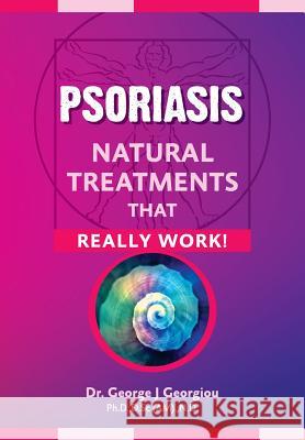 Psoriasis: Natural Treatments That Really Work! George John Georgiou 9789925569342 G.M.G. Da Vinci Health Ltd - książka