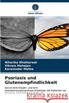 Psoriasis und Glutenempfindlichkeit Niharika Dhattarwal, Vikram Mahajan, Karaninder Mehta 9786202726092 Verlag Unser Wissen - książka