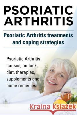 Psoriatic Arthritis. Psoriatic Arthritis treatments and coping strategies. Psoriatic Arthritis causes, outlook, diet, therapies, supplements and home Cumberstone, Colin 9781910617489 Imb Publishing - książka
