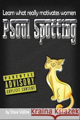 PSoul Spotting: Learn what really motivates women: Finally, a practical guide to understanding women Valline, Steve 9781542304528 Createspace Independent Publishing Platform - książka