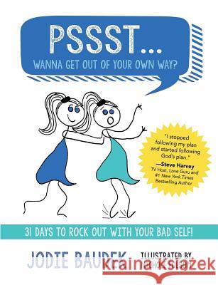 Pssst... Wanna Get Out of Your Own Way?: 31 Days to Rock Out with Your Bad Self! Jodie Baudek 9781502308726 Createspace - książka