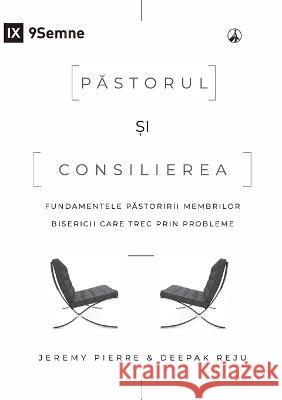 Păstorul și consilierea (The Pastor and Counseling) (Romanian): The Basics of Shepherding Members in Need Pierre, Jeremy 9781958168554 9marks - książka