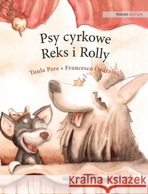 Psy cyrkowe Reks i Rolly: Polish Edition of Circus Dogs Roscoe and Rolly Tuula Pere Francesco Orazzini Bożena Podstawska 9789523250673 Wickwick Ltd - książka