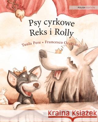 Psy cyrkowe Reks i Rolly: Polish Edition of Circus Dogs Roscoe and Rolly Pere, Tuula 9789523255654 Wickwick Ltd - książka