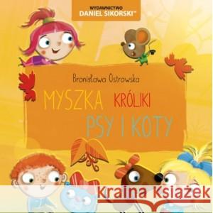 Psy i koty, Króliki, Myszka OSTROWSKA BRONISŁAWA 9788366019553 GRUPA CREATIVE - książka