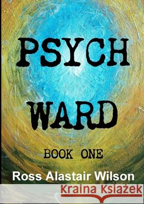 Psych Ward Ross Alastair Wilson 9780244446048 Lulu.com - książka