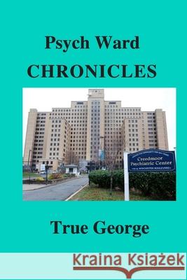 Psych Ward Chronicles True George 9781708582852 Independently Published - książka