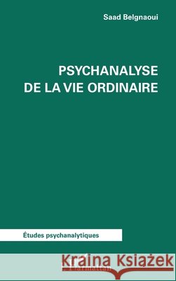 Psychanalyse de la vie ordinaire Belgnaoui Saad 9782343221212 Editions L'Harmattan - książka