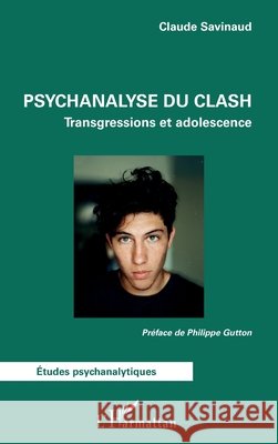 Psychanalyse du clash: Transgressions et adolescence Claude Savinaud Philippe Gutton 9782336470979 Editions L'Harmattan - książka