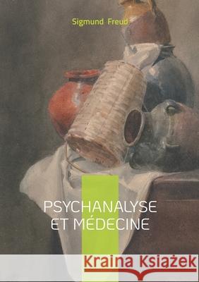 Psychanalyse et m?decine: Essai, psychanalyse & m?decine Sigmund Freud 9782322654499 Bod - Books on Demand - książka