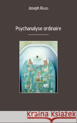 Psychanalyse ordinaire Joseph Rouzel 9782343090474 Editions L'Harmattan - książka