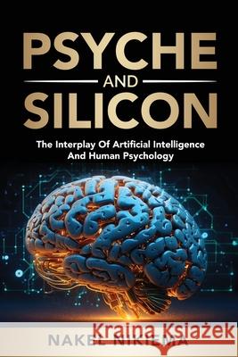 Psyche & Silicon - The interplay of artificial intelligence & human psychology Nakel Nikiema 9781968370008 Self Publishing - książka