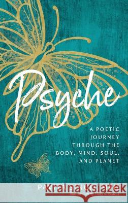 Psyche: A Poetic Journey Through the Body, Mind, Soul, and Planet Pavita Singh   9781644846209 Purposely Created Publishing Group - książka