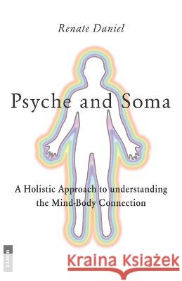 Psyche and Soma - A Holistic Approach to understanding the Mind-Body Connection Renate Daniel   9783856307875 Daimon - książka